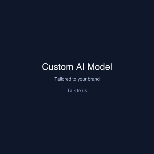 Custom AI Model — tailored to your brand. Talk to us.